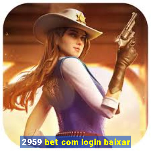 2959 bet com login baixar